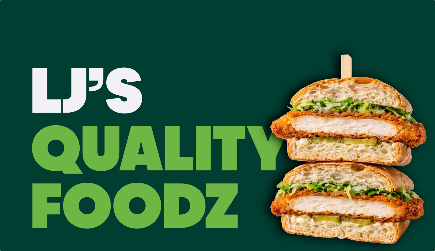 LJ’s Quality Foodz brand lockup in green beside a stacked crumbed-chicken sandwich